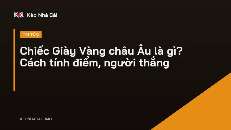 Cầu thủ ăn mừng bàn thắng khi đang cạnh tranh chiếc Giày Vàng châu Âu