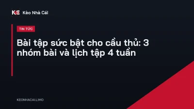 Bài tập sức bật cho cầu thủ: 3 nhóm bài và lịch tập 4 tuần