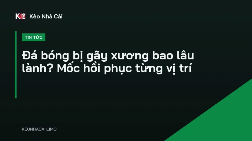Đá bóng bị gãy xương bao lâu lành, cầu thủ bó bột ngồi bên sân