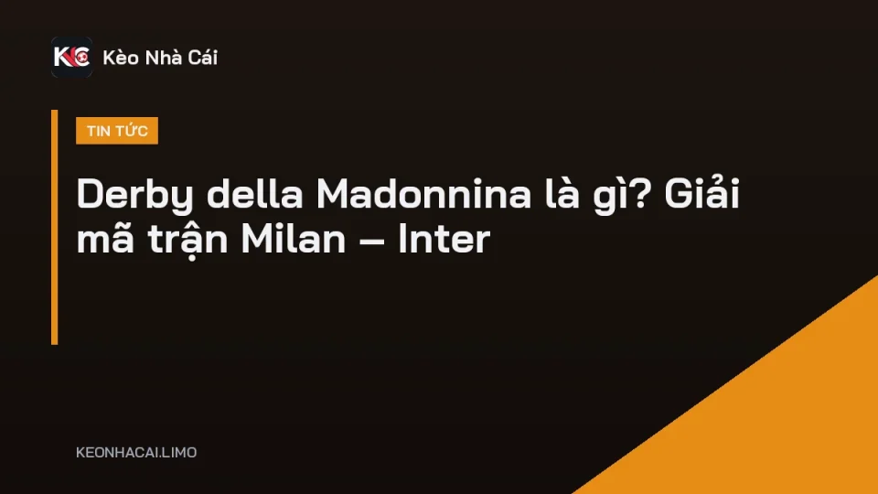 Derby della Madonnina là gì: khán đài rực pháo sáng trong trận Milan gặp Inter