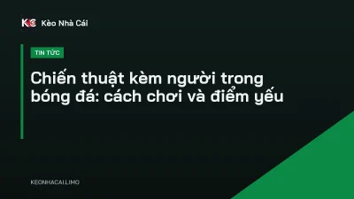 Chiến thuật kèm người trong bóng đá: cách chơi và điểm yếu