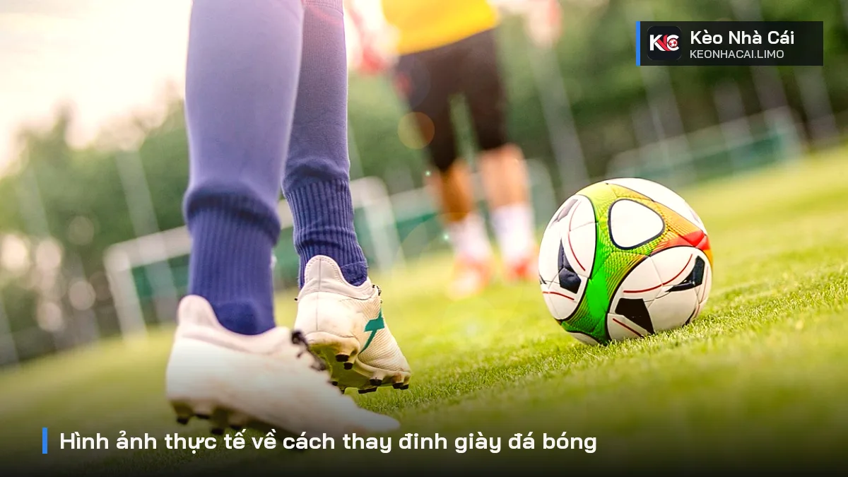 Hình ảnh thực tế về cách thay đinh giày đá bóng