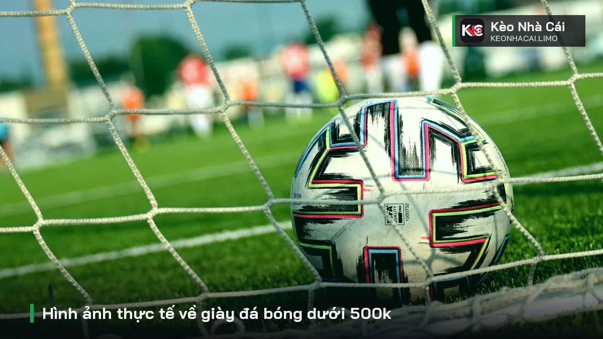 Hình ảnh thực tế về giày đá bóng dưới 500k