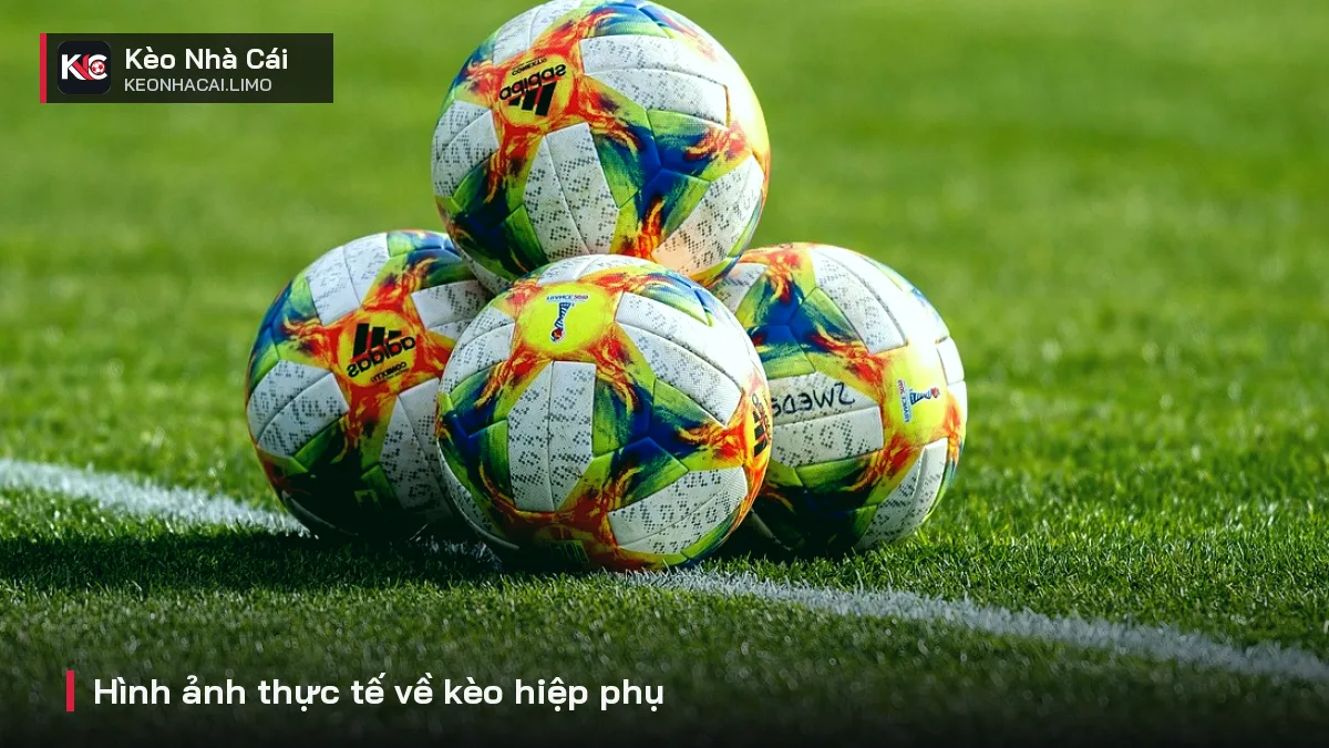 Hình ảnh thực tế về kèo hiệp phụ