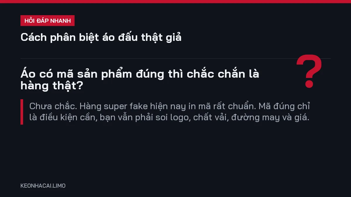 Hỏi đáp nhanh cách phân biệt áo đấu thật giả: Áo có mã sản phẩm đúng thì chắc chắn là hàng thật