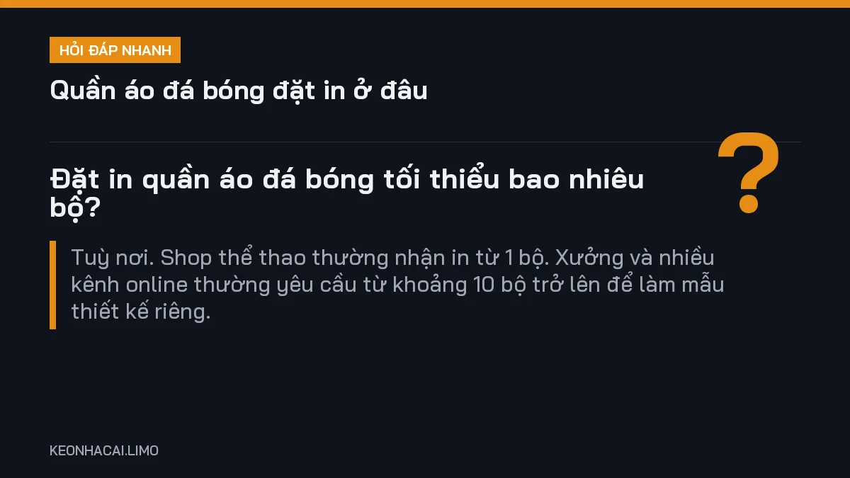 Hỏi đáp nhanh quần áo đá bóng đặt in ở đâu: Đặt in quần áo đá bóng tối thiểu bao nhiêu bộ