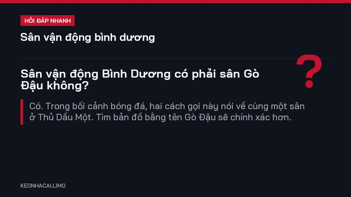 Hỏi đáp nhanh sân vận động bình dương: Sân vận động Bình Dương có phải sân Gò Đậu không