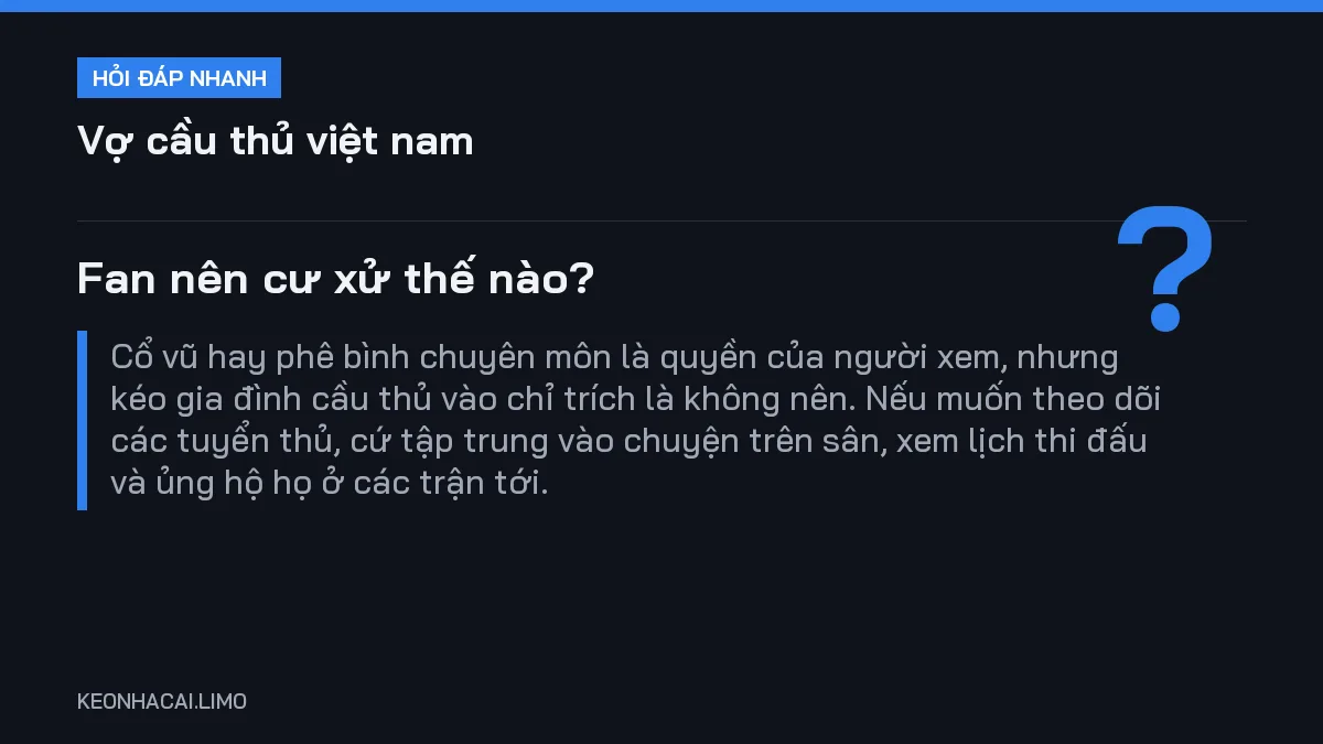 Hỏi đáp nhanh vợ cầu thủ việt nam: Fan nên cư xử thế nào