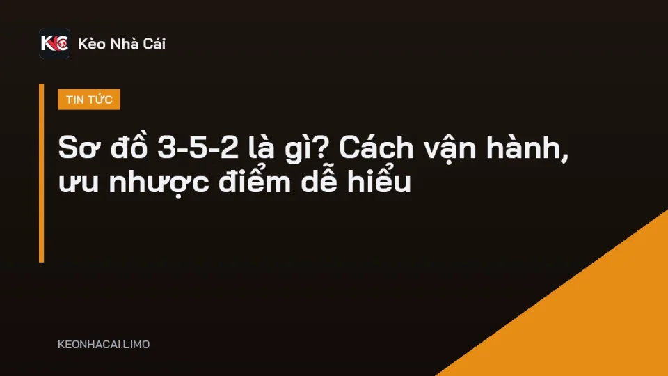 Sơ đồ 3-5-2 là gì minh hoạ vị trí 3 trung vệ, 5 tiền vệ và 2 tiền đạo