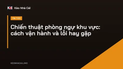 Chiến thuật phòng ngự khu vực: cách vận hành và lỗi hay gặp