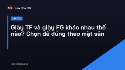 Giày TF và giày FG khác nhau thế nào? Chọn đế đúng theo mặt sân