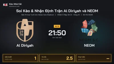 Soi kèo Al Diriyah vs NEOM 21h50 ngày 30/10 Giải Vđqg Ả Rập Xê Út 2026/27 Vòng 12
