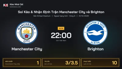 Soi kèo Manchester City vs Brighton 22h00 ngày 31/10 Giải Ngoại Hạng Anh 2026/27 Vòng 9