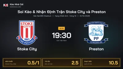 Soi kèo Stoke City vs Preston 19h30 ngày 31/10 Giải Hạng Nhất Anh 2026/27 Vòng 13