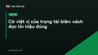 Cờ việt vị của trọng tài biên: cách đọc tín hiệu đúng