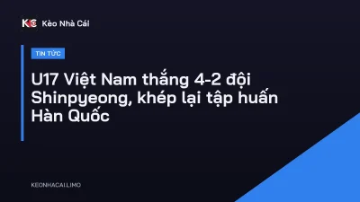 U17 Việt Nam thắng 4-2 đội Shinpyeong, khép lại tập huấn Hàn Quốc