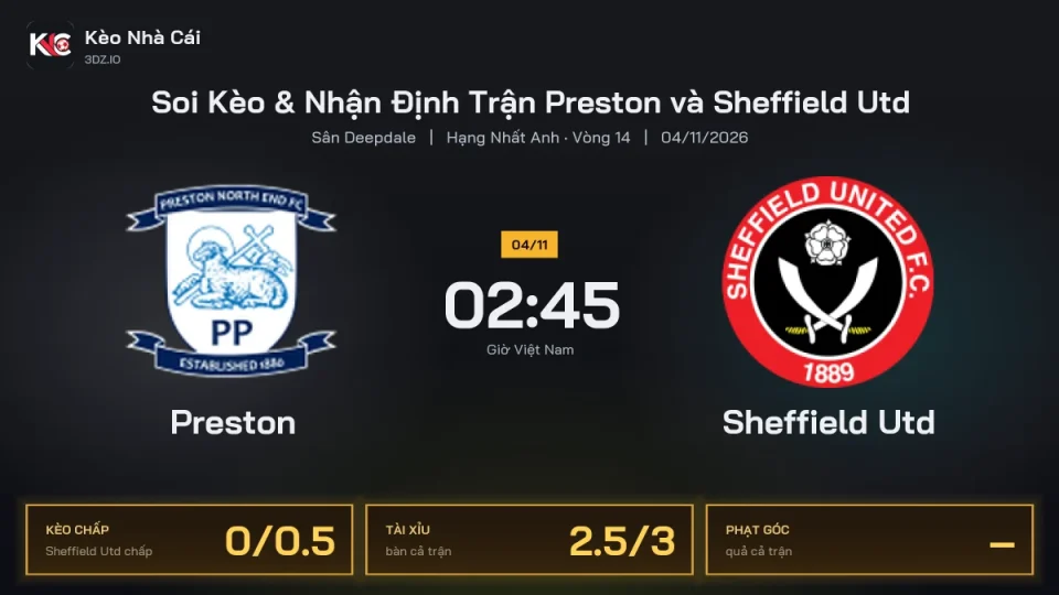 Soi kèo Preston vs Sheffield Utd 2h45 ngày 4/11 Giải Hạng Nhất Anh 2026/27 Vòng 14
