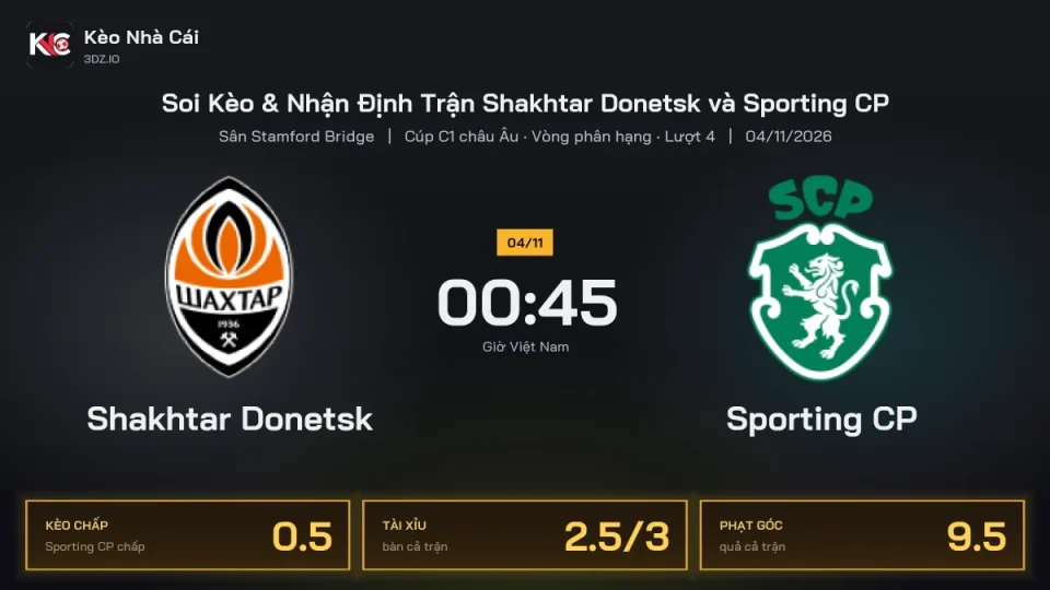 Soi kèo Shakhtar Donetsk vs Sporting CP 0h45 ngày 4/11 Cúp C1 Châu Âu 2026/27 Vòng phân hạng Lượt 4